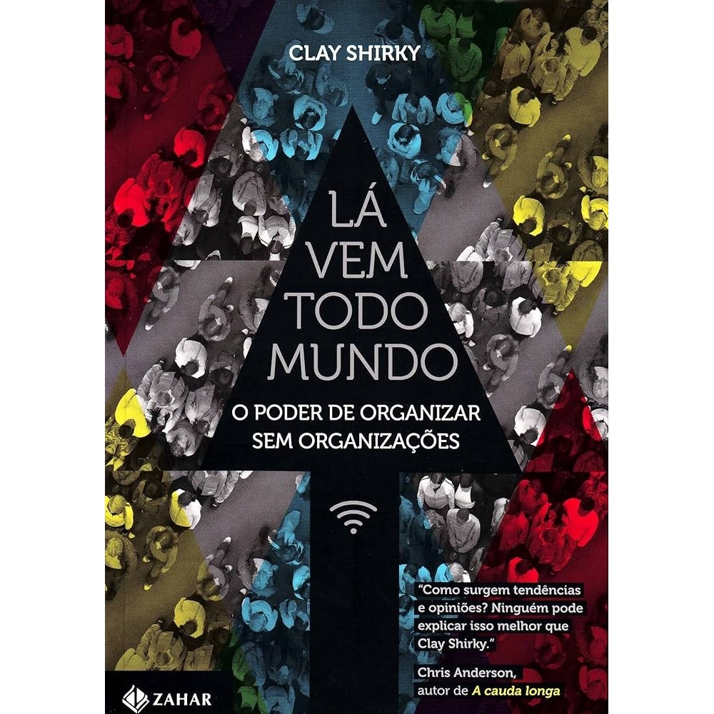 LÁ VEM TODO MUNDO: O PODER DE ORGANIZAÇÃO SEM ORGANIZAÇÃOES autor CLAY SHIRKY