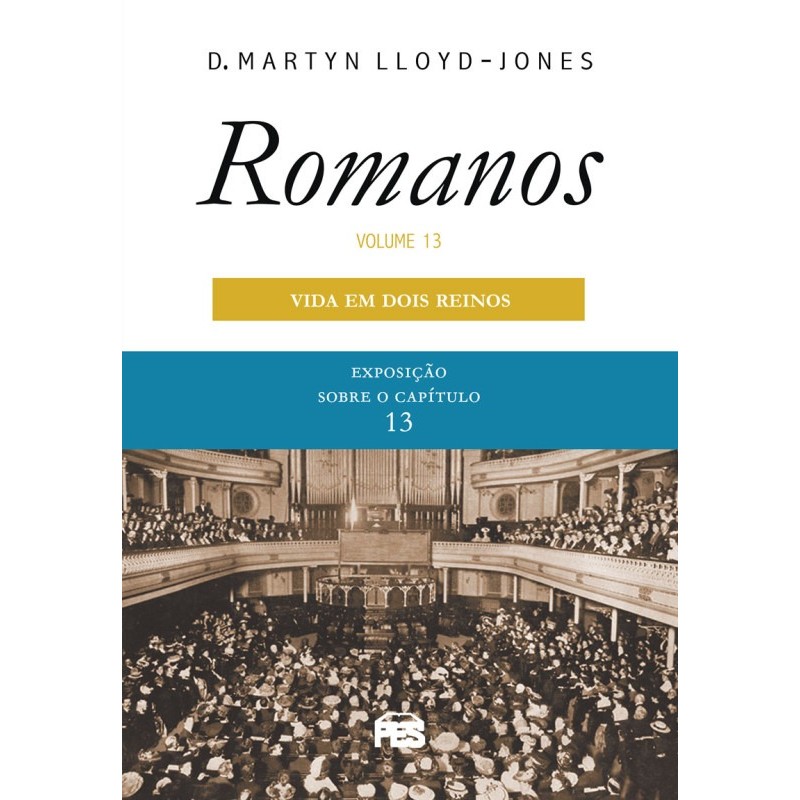 Romanos Vol. 13 | Vida em dois reinos | Nova Edição | Martyn Lloyd-Jones