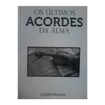 Os Últimos Acordes da Alma de Clever Araújo 7237949