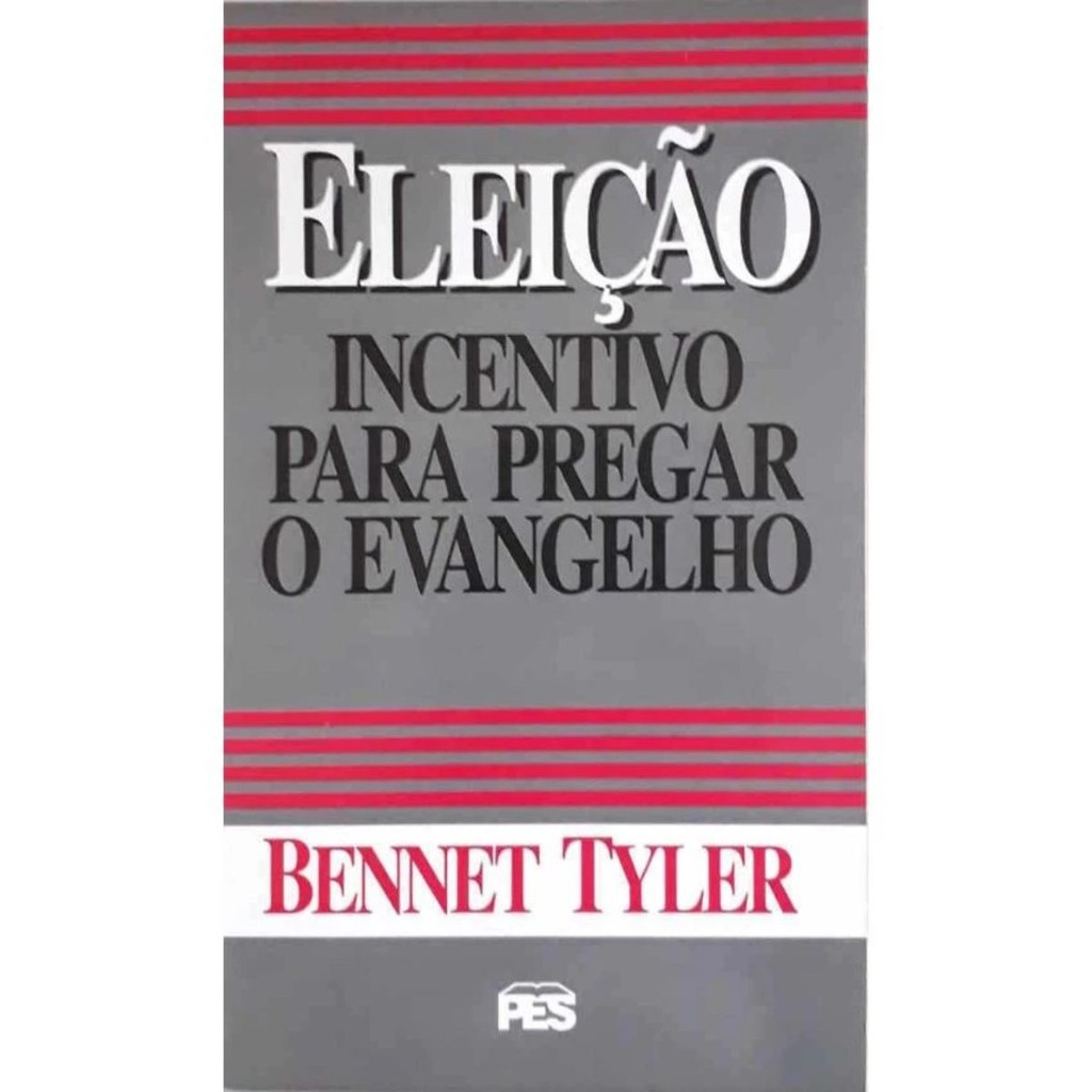 Eleição Incentivo Para Pregar o Evangelho | Bennet Tyler