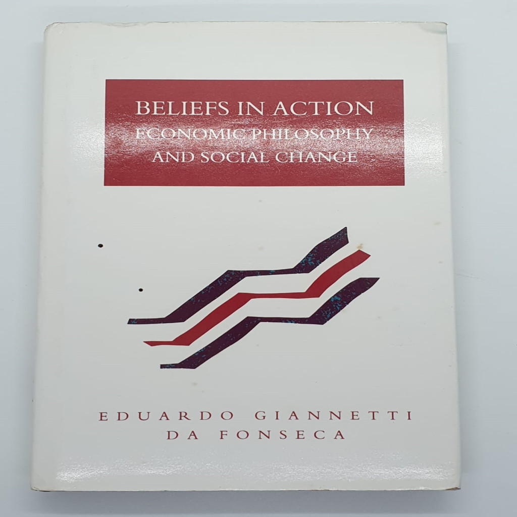 Beliefs in Action: Economic Philosophy and Social Change autor Educardo Giannetti Da Fonseca