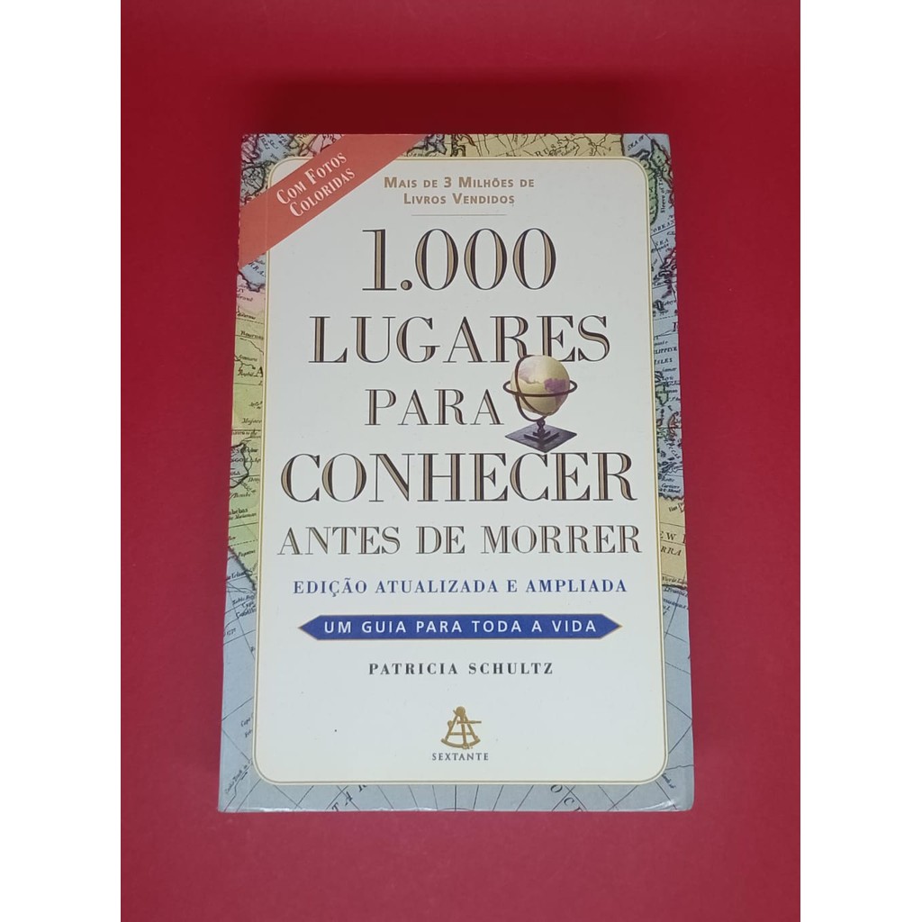 Patricia Schultz / 1000 Lugares Para Conhecer Antes De Morrer - Atualizado e Ampliado / 2015