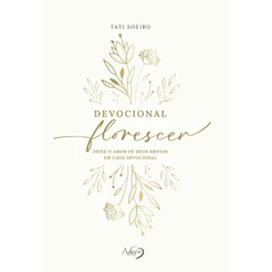 DEVOCIONAL FLORESCER DEIXE O AMOR DE DEUS BROTAR EM CADA DEVOCIONAL CAPA DURA COM PÁGINAS ILUSTRADAS; DEVOCIONAL INTUI