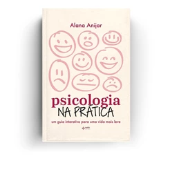 Psicologia na Prática: Um guia interativo para uma vida mais leve | Alana Anijar