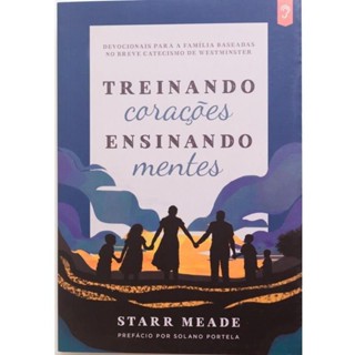 Treinando Corações Ensinando Mentes- Devocionais para a Família Baseadas no Catecismo de Westminster em Oferta na Shopee