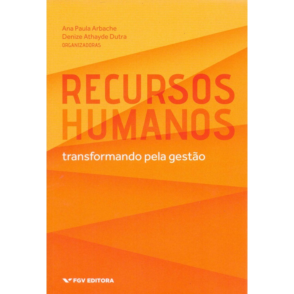 Recursos Humanos - Transformando pela Gestão - Ana Paula Arbache; Denize Athayde Dutra