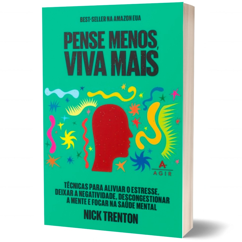 Livro Pense Menos Viva Mais, Técnicas Aliviar Estresse Negatividade Descongestionar Mente - Nick Trenton | Editora Agir