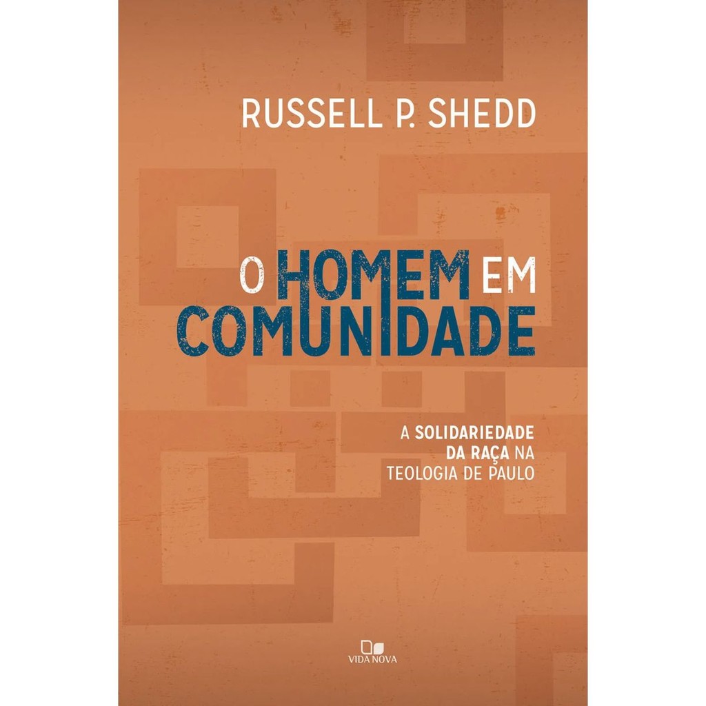 O Homem em comunidade | a solidariedade da raça na teologia de Paulo | Russell P. Shedd