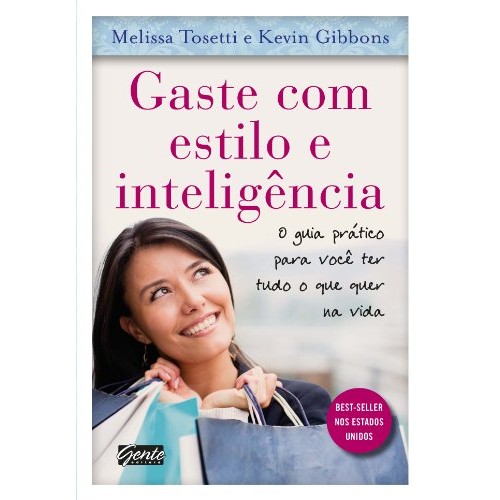 Gaste Com Estilo e Inteligência. O Guia Prático Para Você Ter Tudo o Que Quer Na Vida de Melissa Tosetti;... 6954699