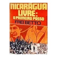 Nicarágua Livre: o Primeiro Passo de Frei Beto 7272427