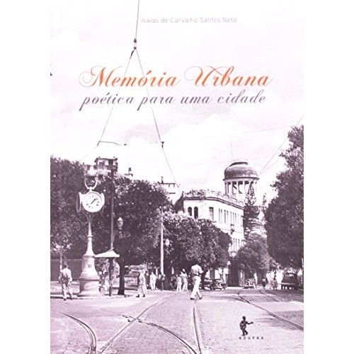 Memoria Urbana: Poetica Para Uma Cidade de Isaias de Carvalho Santos Neto 7209127