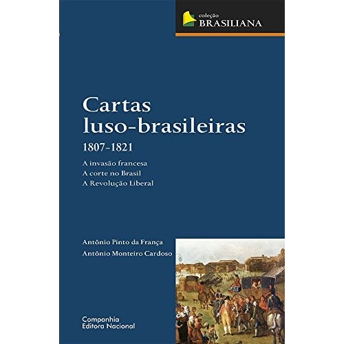 Cartas Luso-brasileiras. 1807-1821 - Coleção Brasiliana de Antônio Pinto Da França e Antônio Monteiro Car... 7288273