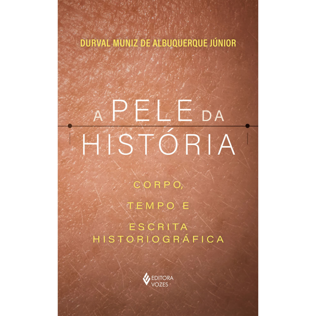 A PELE DA HISTÓRIA CORPO, TEMPO E ESCRITA HISTORIOGRÁFICA