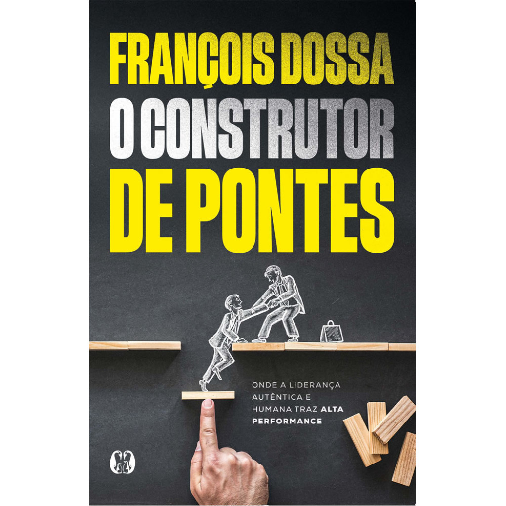 O CONSTRUTOR DE PONTES ONDE A LIDERANÇA AUTÊNTICA E HUMANA TRAZ ALTA PERFORMANCE