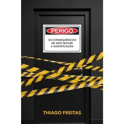 Perigo!: As Consequências de Não Seguir a Santificação | Thiago Freitas