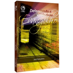 Defendendo o Verdadeiro Evangelho | José Gonçalvers