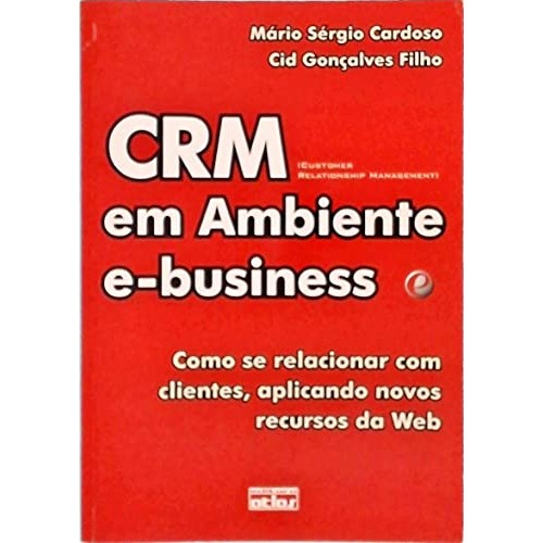 CRM Em Ambiente e-business de Mário Sérgio Cardoso E Cid G. Filho 7010603
