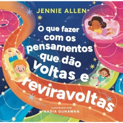 O Que Fazer com os Pensamentos que Dão Voltas e Reviravoltas | Jennie Allen