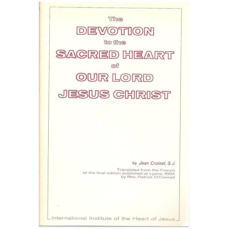 The Devotion to the Sacred Heart of Our Lord Jesus Christ de S. J. Jean Croiset 7273173