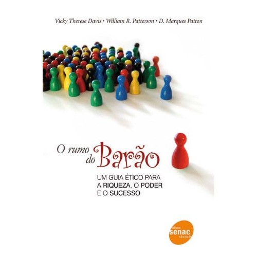 O Rumo Do Barão - um guia ético para a riqueza, o poder e o sucesso