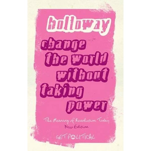Livro Change The World Without Taking Power The Meaning Of Revolution Today de John Holloway 7259699