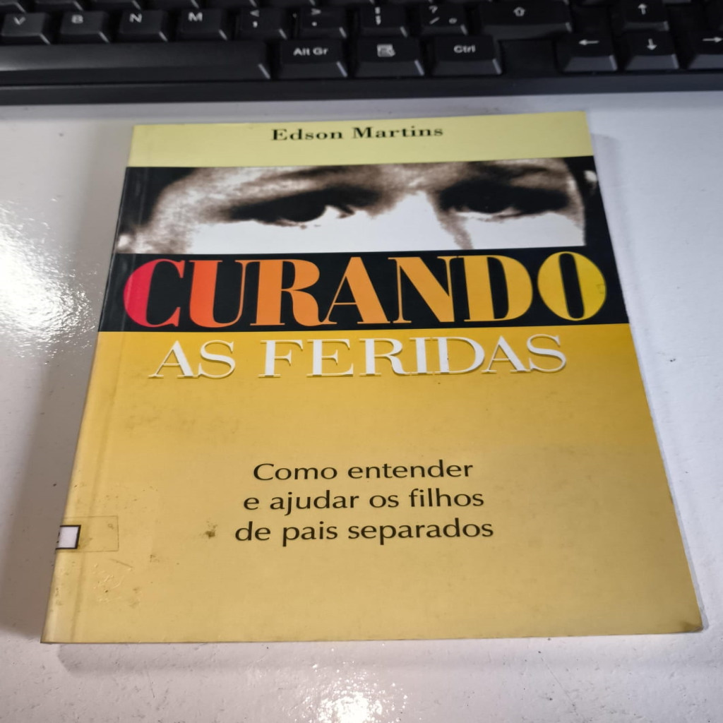 Curando as Feridas - Como entender e ajudar os filhos de pais separados autor Edson Martins