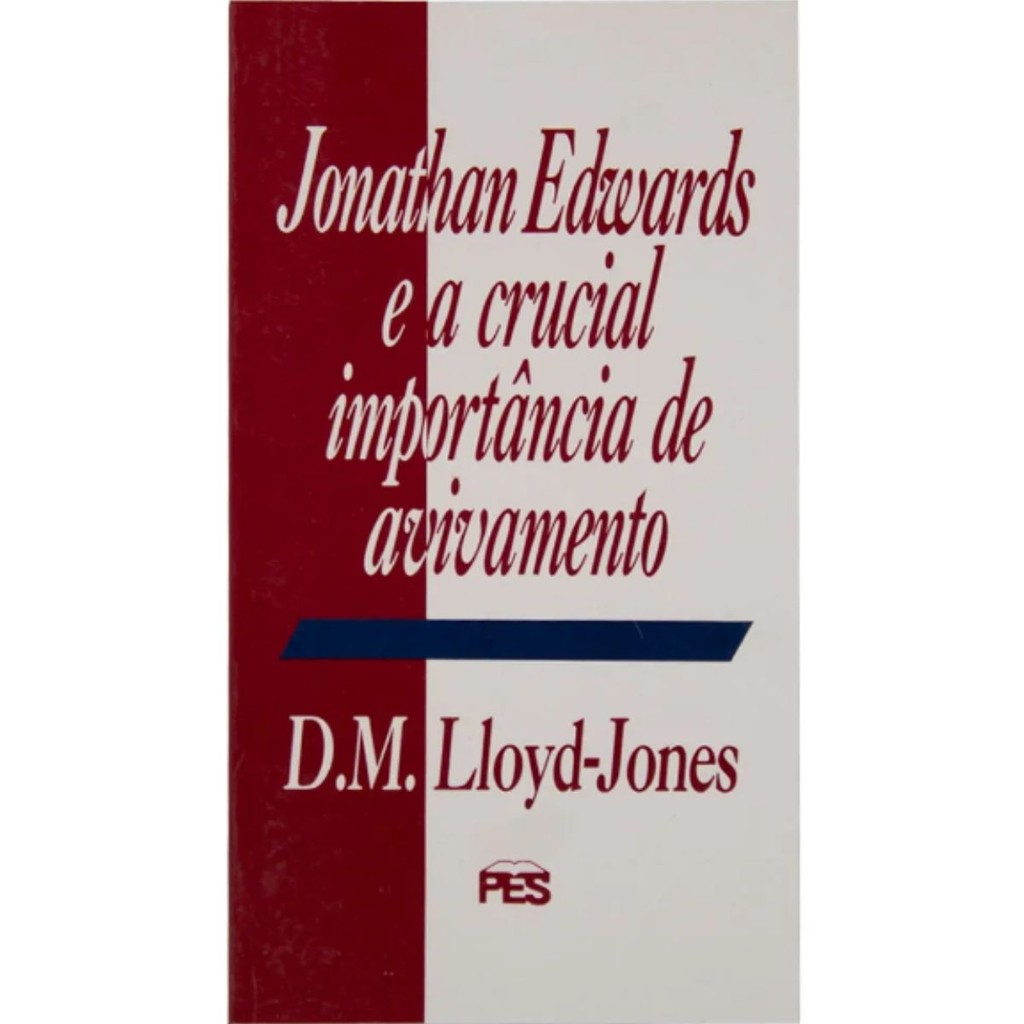 Jonathan Edwards e a crucial importância de avivamento | Martyn Lloyd Jones - Books & Magazines
