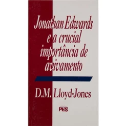 Jonathan Edwards e a crucial importância de avivamento | Martyn Lloyd Jones