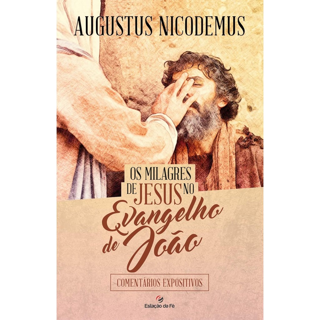 Os Milagres De Jesus No Evangelho De João | Augustus Nicodemus