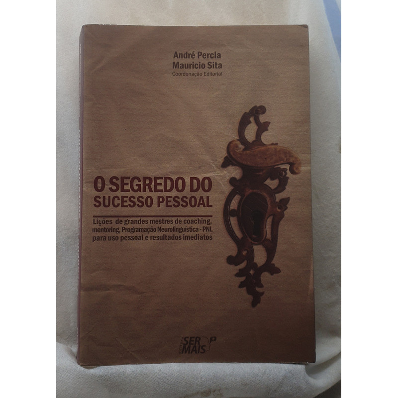 Livro Livro O Segredo do Sucesso Pessoal - André Percia ; Mauricio Sita - Editora Ser Mais