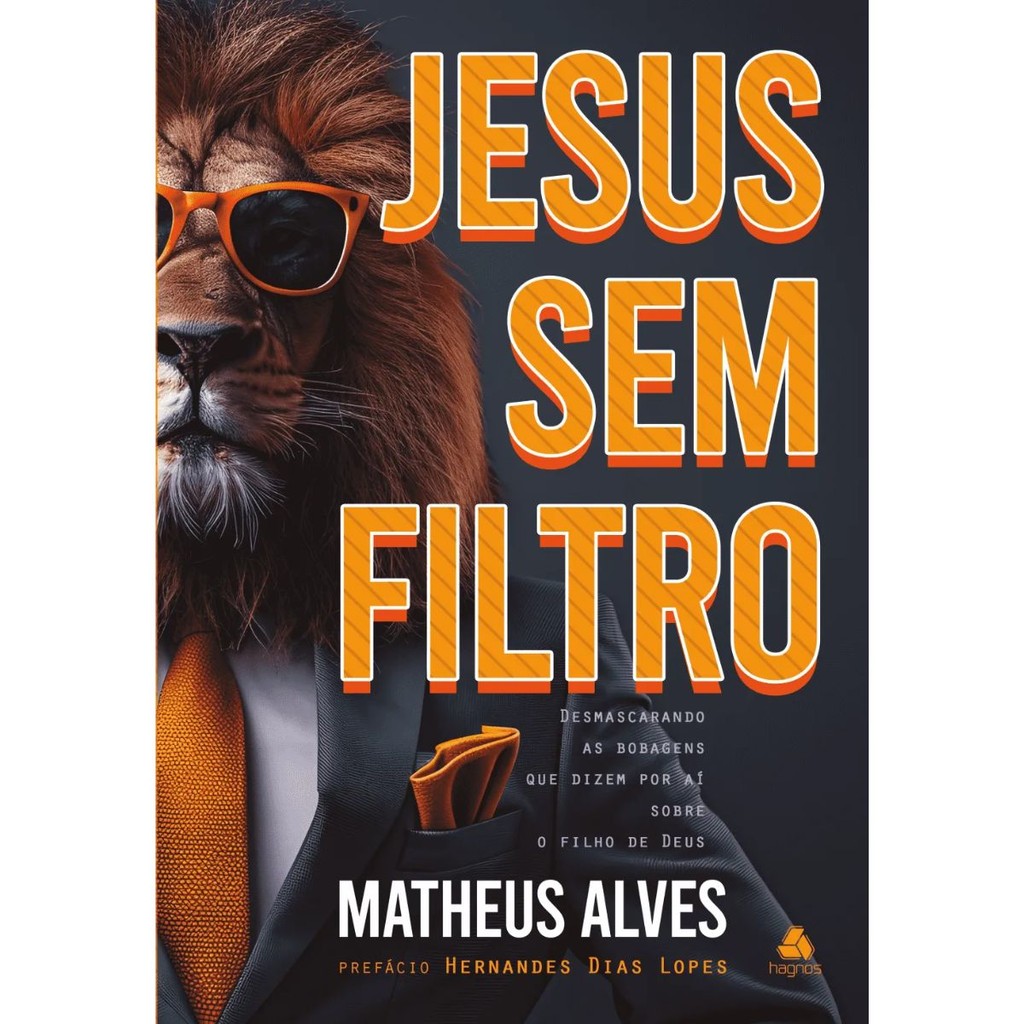 Jesus sem filtro | Desmascarando as bobagens que dizem a respeito do filho de Deus | Matheus Alves