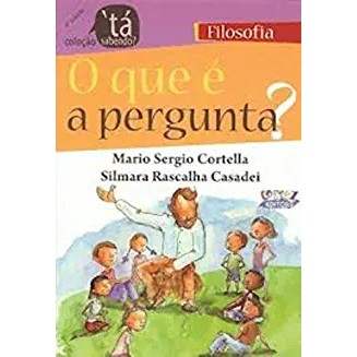 O QUE É a pergunta autor Mario Sergio Cortella e outro