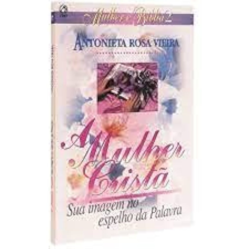 A Mulher Cristã | Sua Imagem No Espelho Da Palavra | Antonieta Rosa