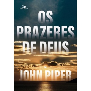 Os Prazeres de Deus | John Piper em Oferta na Shopee