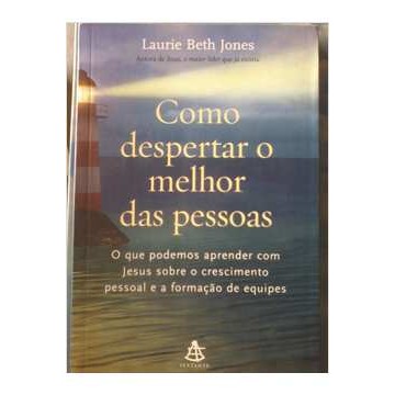 Como Despertar o Melhor das Pessoas de Laurie Beth Jones 7237943