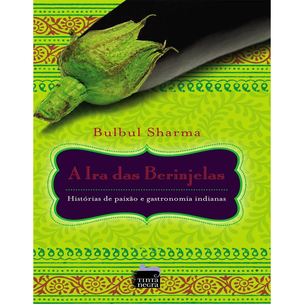 A Ira das Berinjelas: Histórias de paixão e gastronomia indianas autor Bulbul Sharma