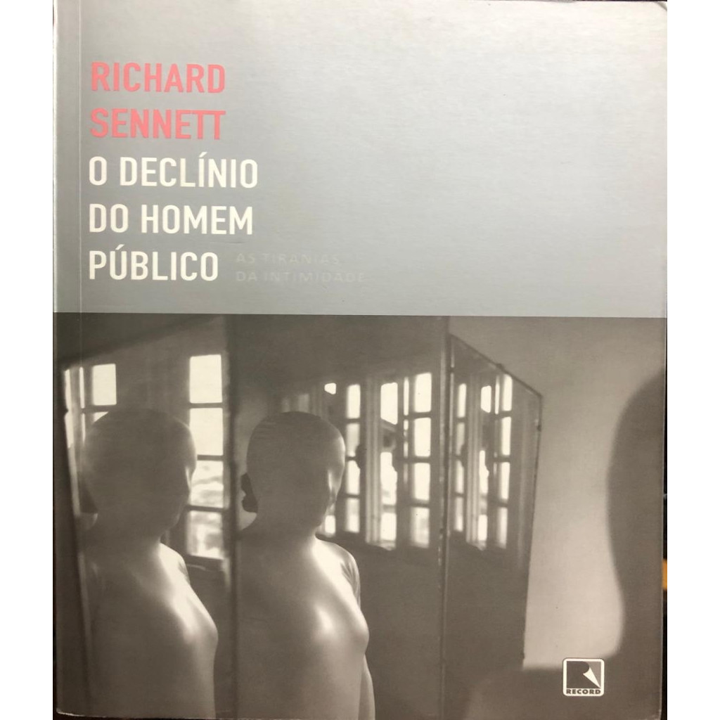O declinio do homem publico: as tiranias da intimidade autor Richard Sennett
