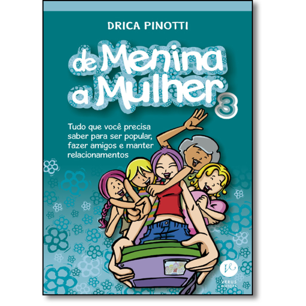 De menina a mulher 3: Tudo o que você precisa saber para ser popular, fazer amigos e manter relacionamentos