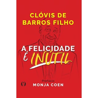 A felicidade é inútil | Clóvis de Barros Filho em Oferta na Shopee
