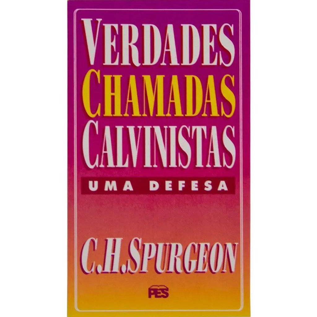 Verdades chamadas calvinistas uma defesa | C. H. Spurgeon em Oferta na Shopee
