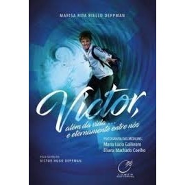VICTOR, ALÉM DA VIDA... E ETERNAMENTE ENTRE NÓS autor VICTOR HUGO DEPPMAN