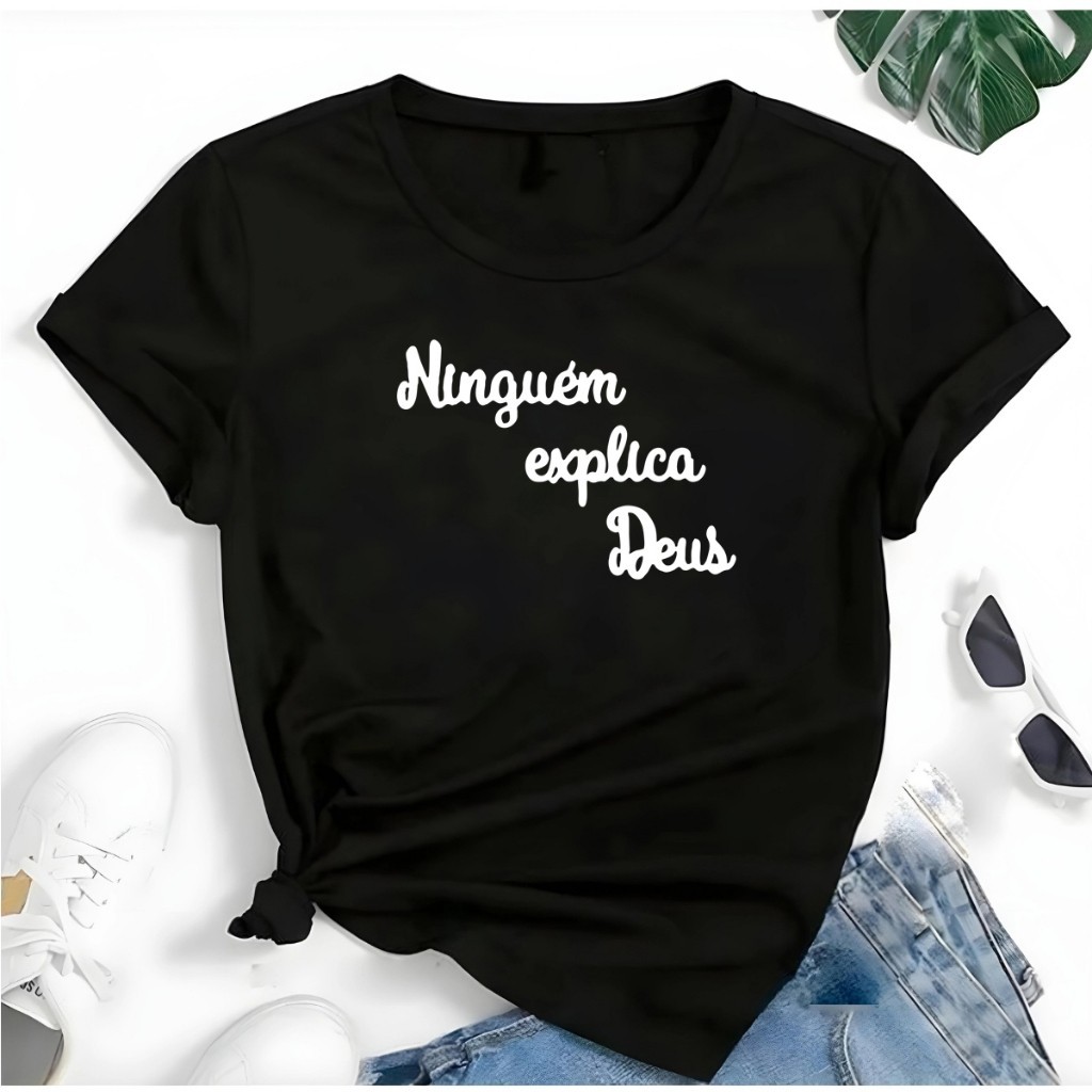 T-shirt Linda Ninguem Explica Deus Camiseta Feminina Blusinha .