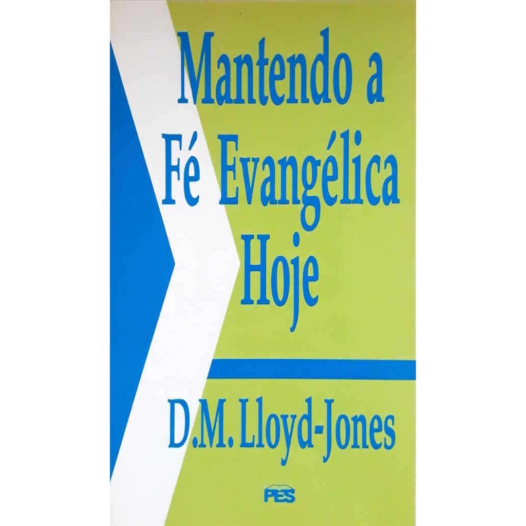 Mantendo a fé evangélica hoje | Martyn Lloyd Jones - Books & Magazines