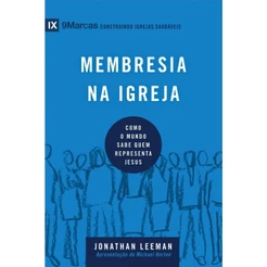 Série 9 Marcas | Membresia na Igreja | Como o Mundo sabe quem Representa Jesus | Jonathan Leeman