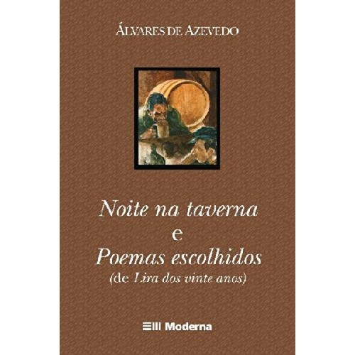 Noite na Taverna e Poemas Escolhidos (de Lira dos Vinte Anos) - Álvares de Azevedo
