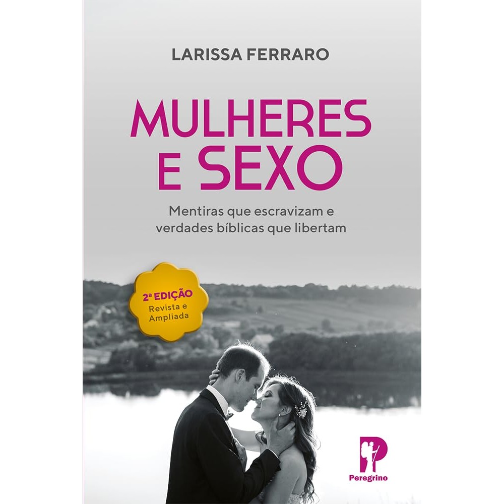 Mulheres e Sexo | Mentiras que Escravizam e Verdades Bíblicas que Libertam | Larissa Ferraro