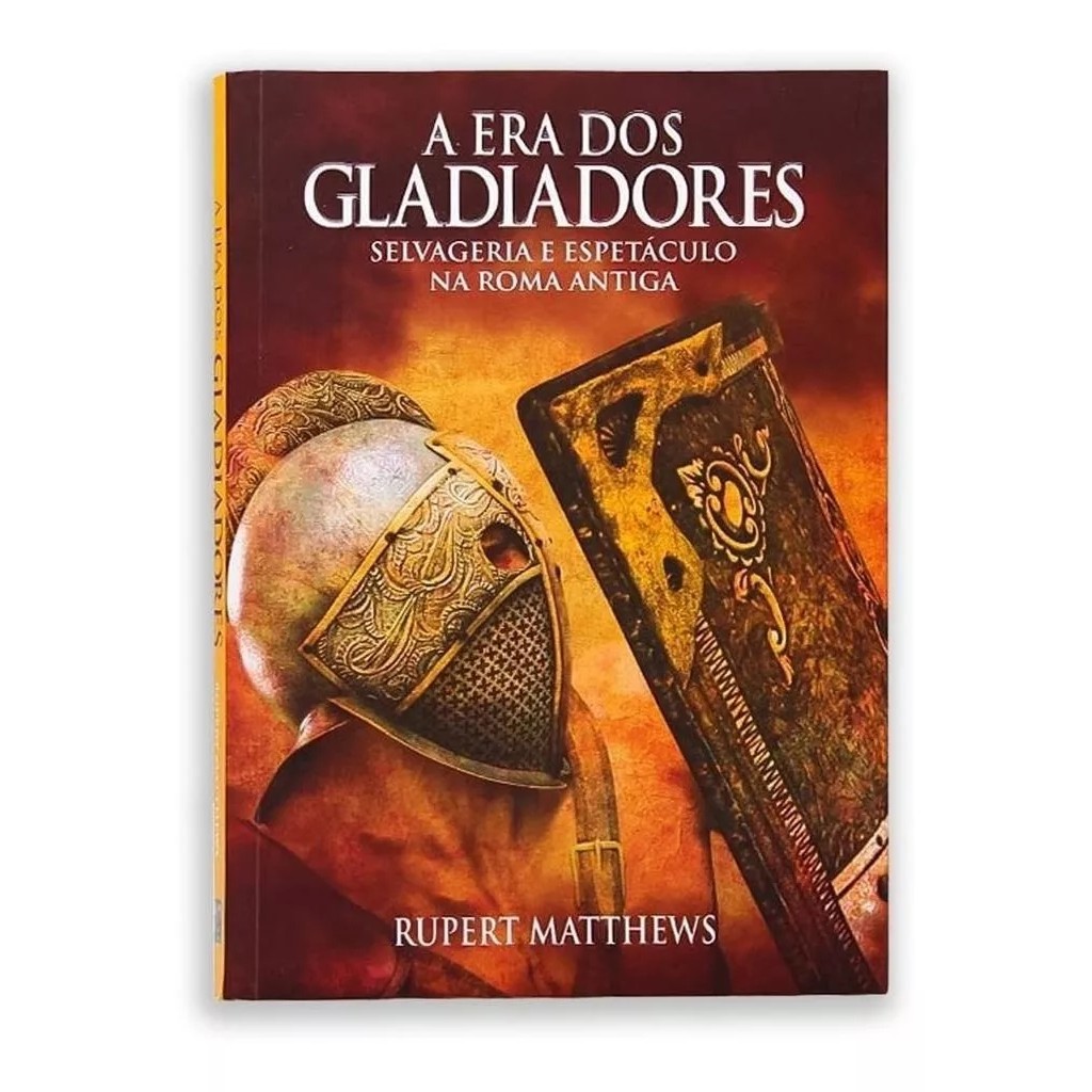 A era dos gladiadores - selvageria e espetaculo na roma antiga (USADO) autor Rupert Matthews