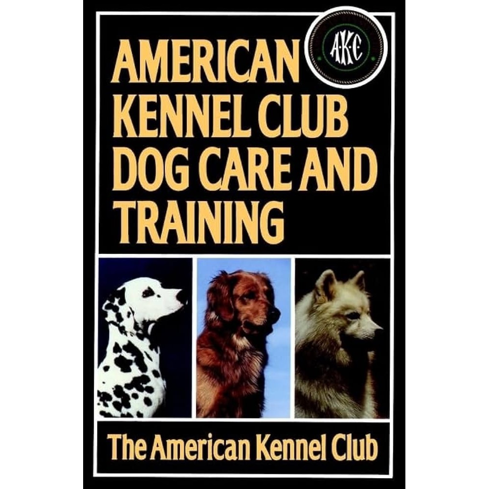 American Kennel Club Dog Care and Training autor The American Kennel Club