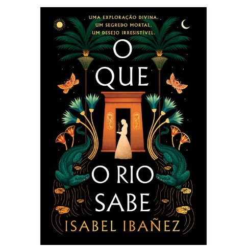 O que o rio sabe (Segredos do Nilo - Livro 1) de Isabel Ibañez 7287289