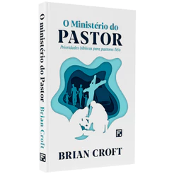 Livro O Ministério Do Pastor | Brian Croft